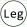 Leg